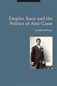 Empire, Race and the Politics of Anti-caste (Hardcover, Deckle Edge)
