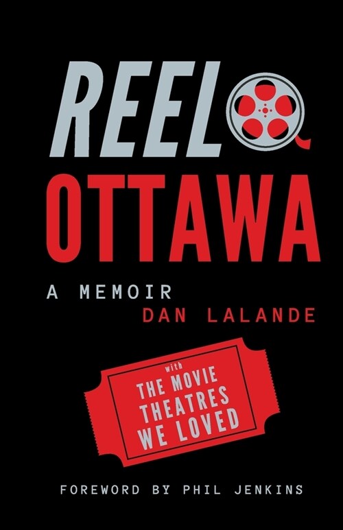 Reel Ottawa a Memoir: With the Movie Theatres We Loved (Paperback)