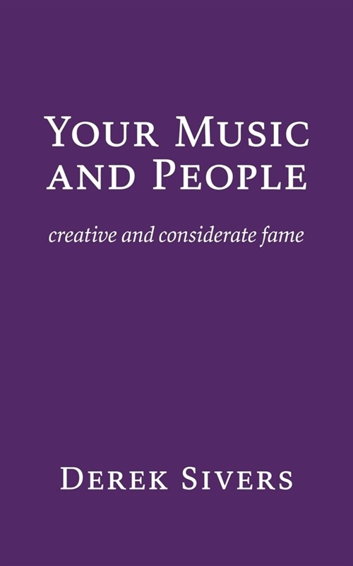 Your Music and People: creative and considerate fame (Paperback)
