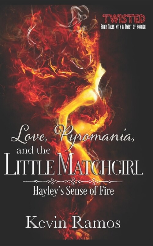 Love, Pyromania, and the Little Matchgirl: Hayleys Sense of Fire (Paperback)