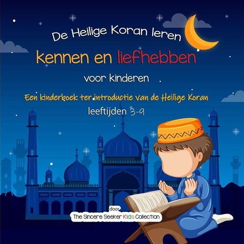 De Heilige Koran leren kennen en liefhebben: Een kinderboek ter introductie van de Heilige Koran (Paperback)