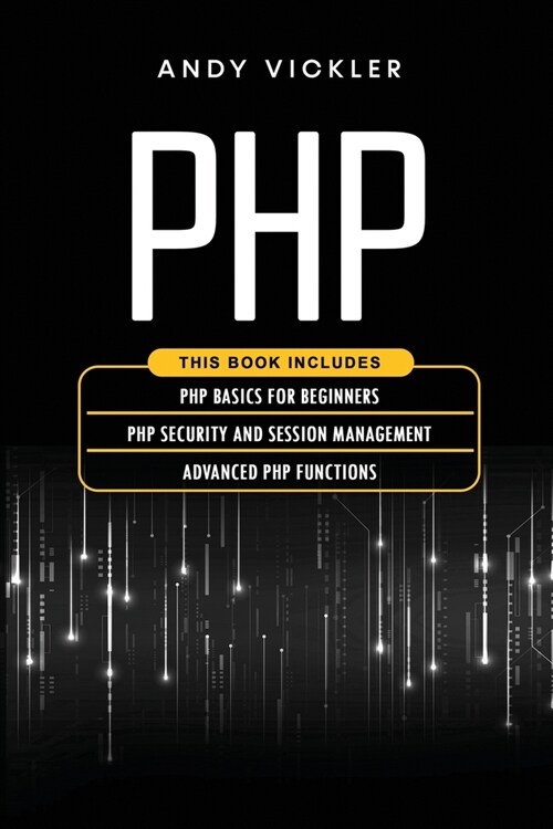 PHP: This book includes: PHP Basics for Beginners + PHP security and session management + Advanced PHP functions (Paperback)