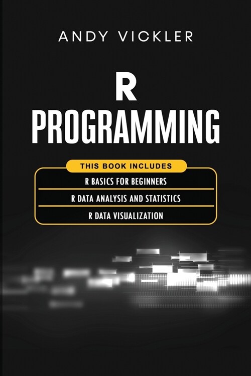 R Programming: This book includes: R Basics for Beginners + R Data Analysis and Statistics + R Data Visualization (Paperback)