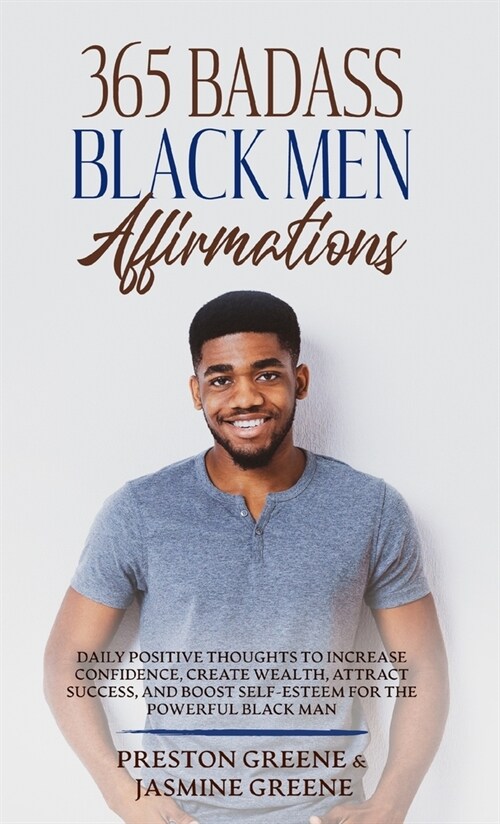 365 Badass Black Men Affirmations: Daily Positive Thoughts to Increase Confidence, Create Wealth, Attract Success, and Boost Self-Esteem for the Power (Hardcover)