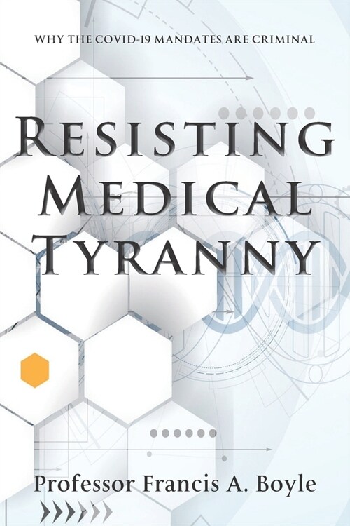 Resisting Medical Tyranny: Why the COVID-19 Mandates Are Criminal (Paperback)