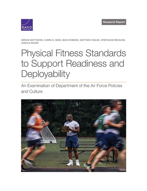 Physical Fitness Standards to Support Readiness and Deployability: An Examination of Department of the Air Force Policies and Culture (Paperback)