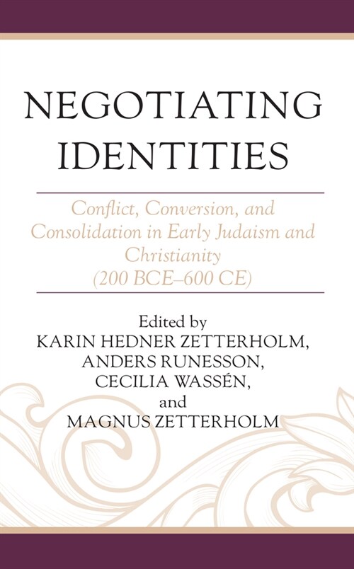 Negotiating Identities: Conflict, Conversion, and Consolidation in Early Judaism and Christianity (200 Bce-600 Ce) (Hardcover)