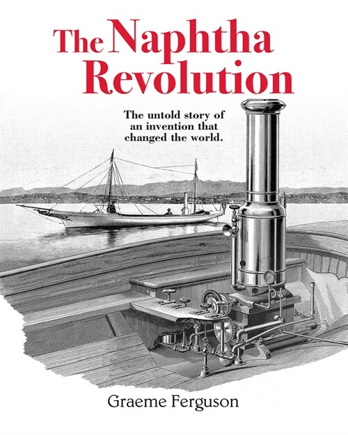 The Naphtha Revolution: The Untold Story of an Invention That Changed the World (Hardcover)