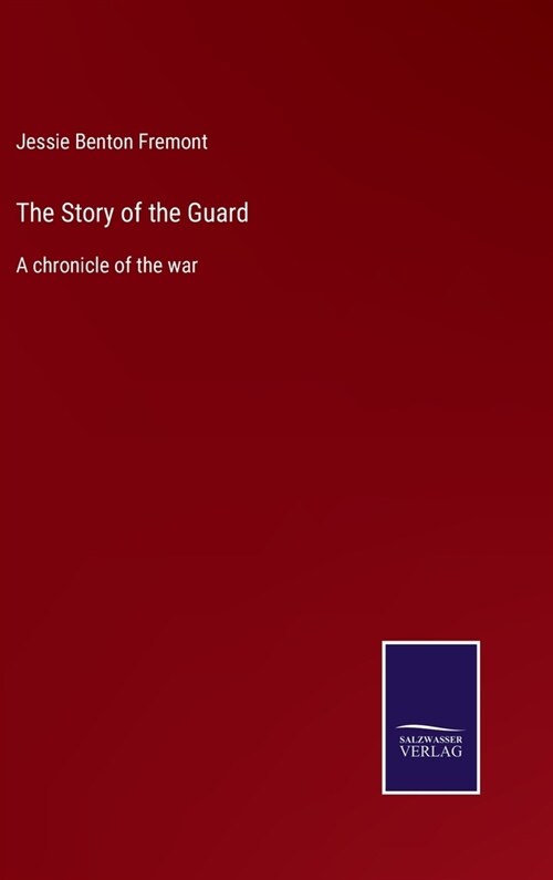 The Story of the Guard: A chronicle of the war (Hardcover)