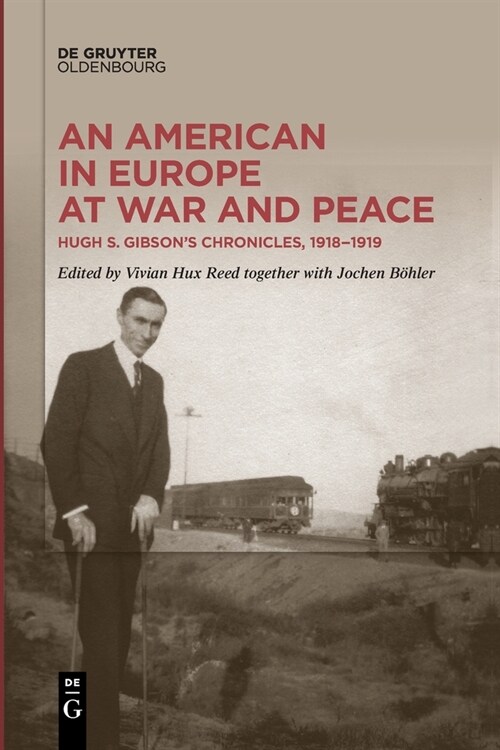 An American in Europe at War and Peace: Hugh S. Gibsons Chronicles, 1918-1919 (Paperback)