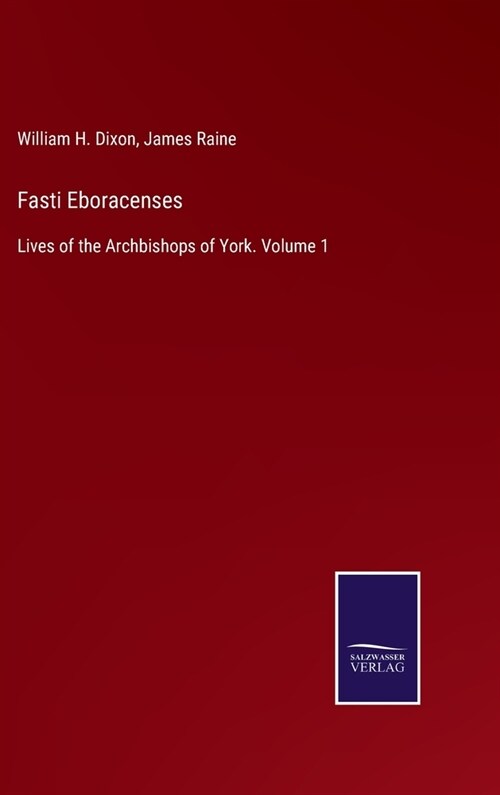 Fasti Eboracenses: Lives of the Archbishops of York. Volume 1 (Hardcover)