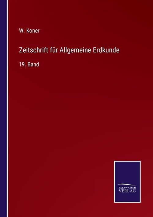 Zeitschrift f? Allgemeine Erdkunde: 19. Band (Paperback)