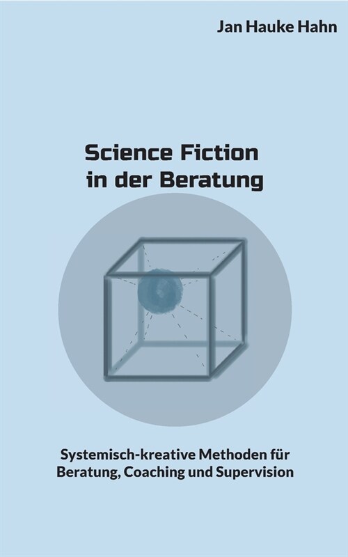 Science Fiction in der Beratung: Systemisch-kreative Methoden f? Beratung, Coaching und Supervision (Paperback)