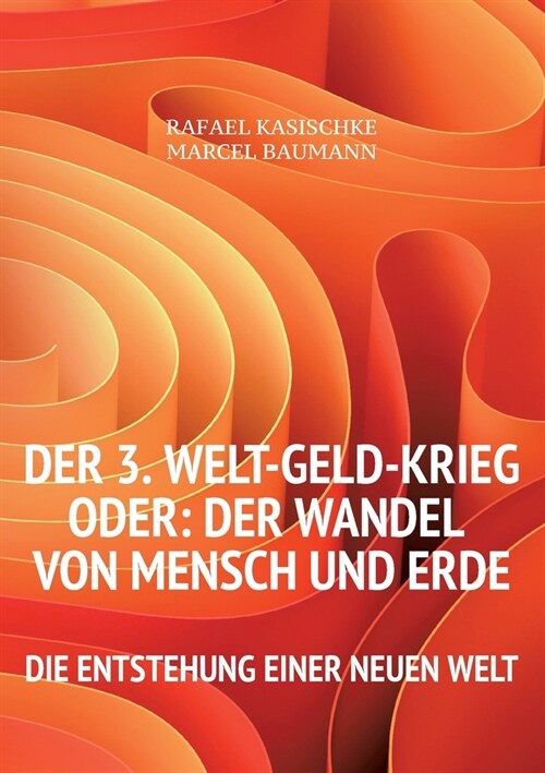 Der 3. WELT-GELD-Krieg oder Der Wandel von Mensch und Erde: Die Entstehung einer neuen Welt (Paperback)