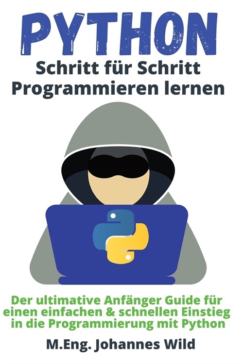 Python Schritt f? Schritt Programmieren lernen: Der ultimative Anf?ger Guide f? einen einfachen & schnellen Einstieg in die Programmierung mit Pyth (Paperback)