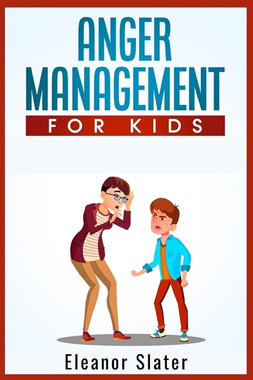 Anger Management for Kids: The Comprehensive Guide to Recognize and Manage Childrens Anxiety and Anger (2022 Guide for Beginners) (Paperback)