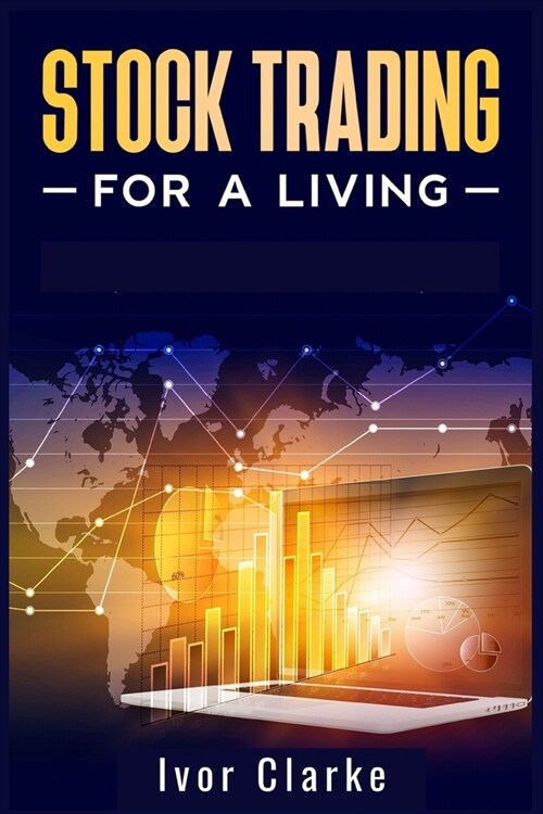 Stock Trading for a Living: How to Make Money and Become Financially Free by Investing in the Stock Market With This Comprehensive Trading Guide ( (Paperback)