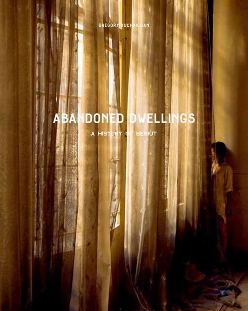 Abandoned Dwellings: A History of Beirut (Hardcover)