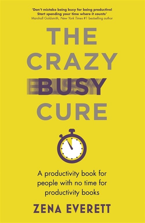 The Crazy Busy Cure *BUSINESS BOOK AWARDS WINNER 2022* : A productivity book for people with no time for productivity books (Paperback)