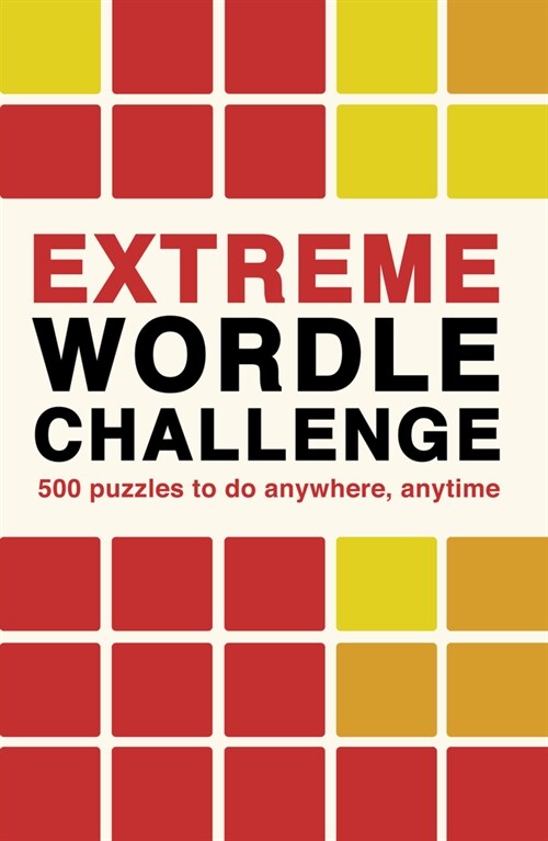 Extreme Wordle Challenge : 500 puzzles to do anywhere, anytime (Paperback)
