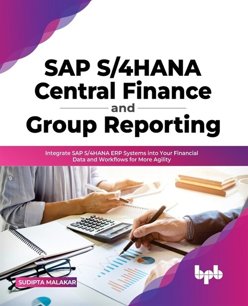 SAP S/4hana Central Finance and Group Reporting: Integrate SAP S/4hana Erp Systems Into Your Financial Data and Workflows for More Agility (Paperback)
