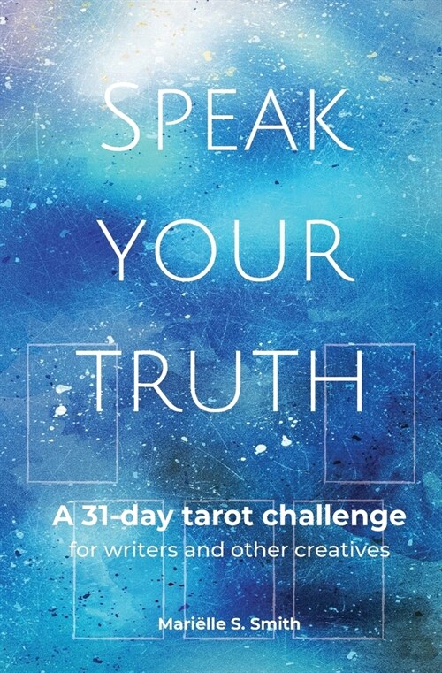 Speak Your Truth: A 31-Day Tarot Challenge for Writers and Other Creatives (Paperback)