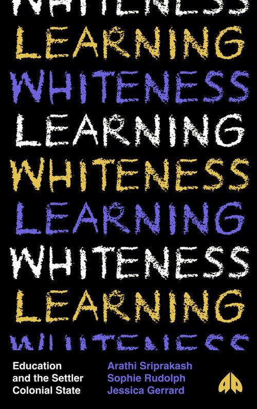 Learning Whiteness: Education and the Settler Colonial State (Hardcover)