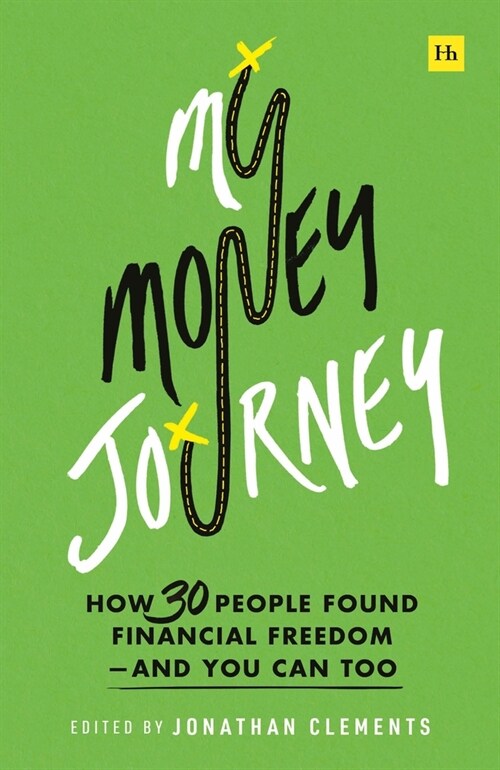My Money Journey : How 30 People Found Financial Freedom - And You Can Too (Paperback)