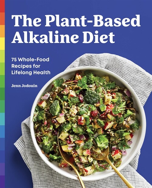 The Plant-Based Alkaline Diet: 75 Whole-Food Recipes for Lifelong Health (Paperback)