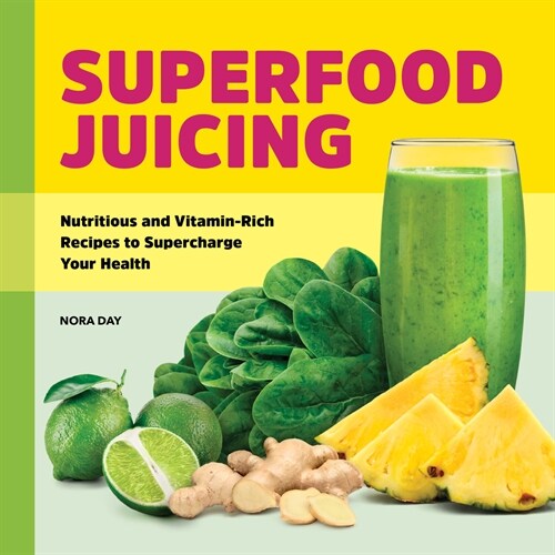 Superfood Juicing: Nutritious and Vitamin-Rich Recipes to Supercharge Your Health (Paperback)