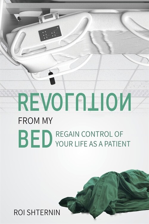 Revolution From My Bed: Regain Control of Your Life as a Patient (Paperback)