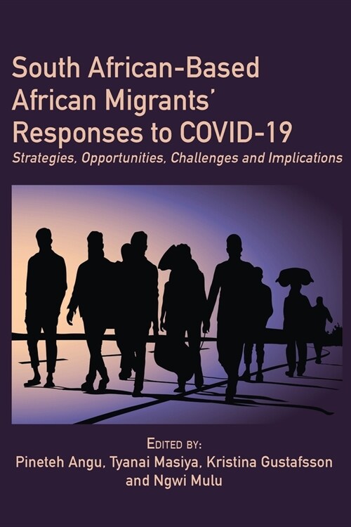 South African-Based African Migrants Responses to COVID-19: Strategies, Opportunities, Challenges and Implications (Paperback)