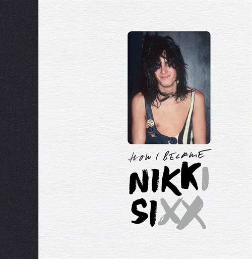 The First 21: How I Became Nikki Sixx [Deluxe Edition] (Hardcover)