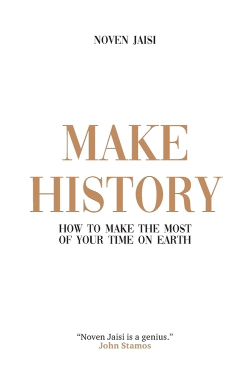 Make History: How to Make the Most of Your Time on Earth (Paperback)