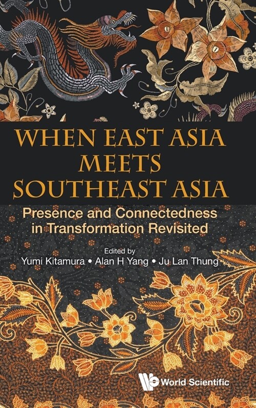 When East Asia Meets Southeast Asia: Presence and Connectedness in Transformation Revisited (Hardcover)