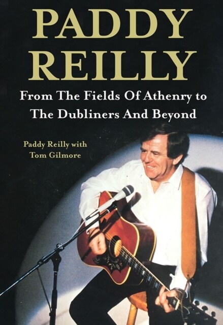 Paddy Reilly: From the Fields of Athenry to the Dubliners and Beyond (Hardcover)
