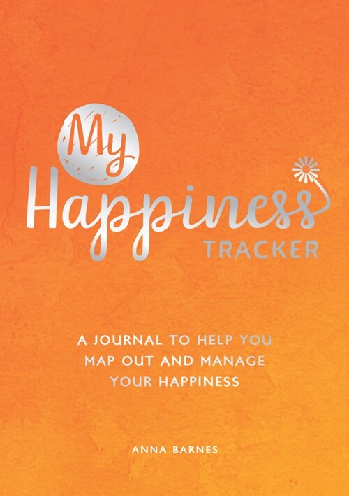 My Happiness Tracker : A Journal to Help You Map Out and Manage Your Happiness (Paperback)