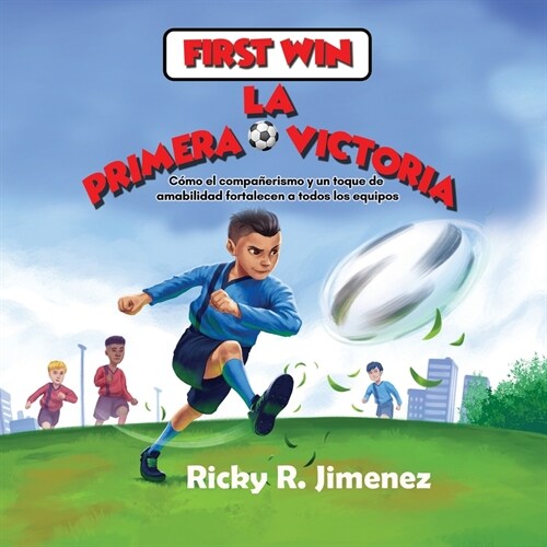 First Win/ La Primera Victoria- English-Spanish(Bilingual Edition): How Friendship and a Bit of Kindness Makes Every Team Stronger/C?o el compa?rism (Paperback)