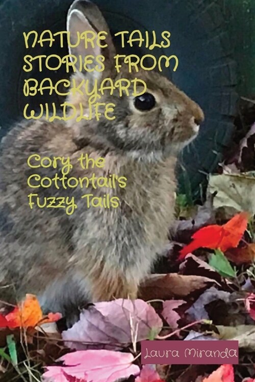 Nature Tails Stories from Backyard Wildlife: Cory the Cottontails Fuzzy Tails (Paperback)
