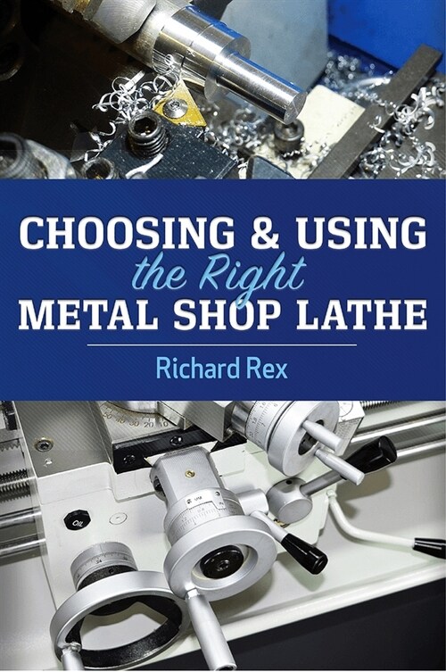 Choosing & Using the Right Metal Shop Lathe (Paperback)