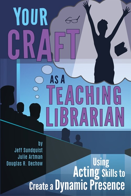 Your Craft as a Teaching Librarian:: Using Acting Skills to Create a Dynamic Presence (Paperback, 2, Second Edition)