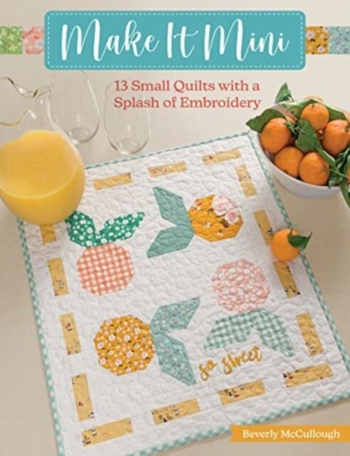 Make It Mini: 13 Small Quilts with a Splash of Embroidery (Paperback)