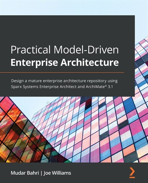 Practical Model-Driven Enterprise Architecture : Design a mature enterprise architecture repository using Sparx Systems Enterprise Architect and Archi (Paperback)