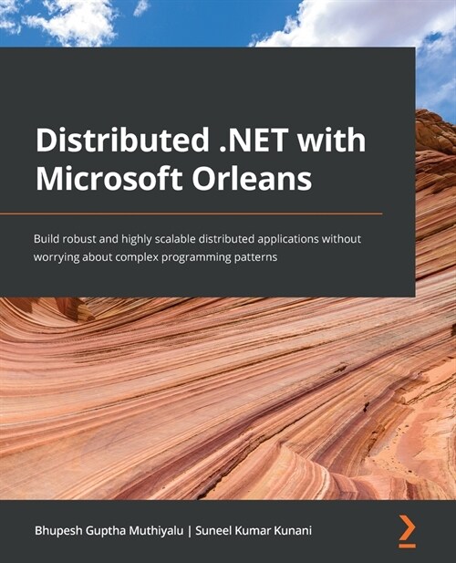 Distributed .NET with Microsoft Orleans : Build robust and highly scalable distributed applications without worrying about complex programming pattern (Paperback)