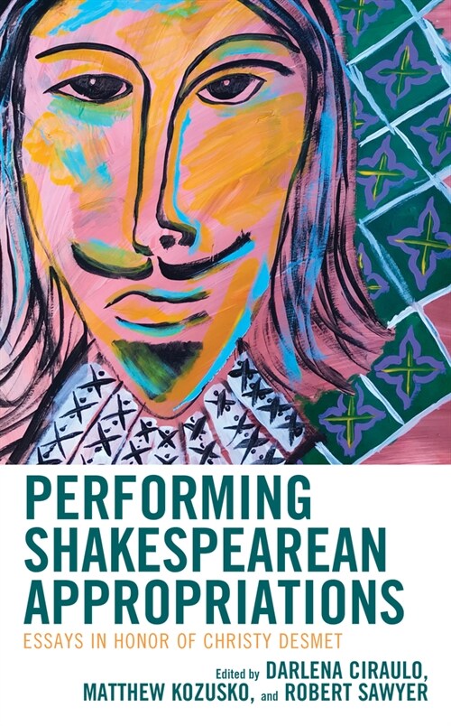 Performing Shakespearean Appropriations: Essays in Honor of Christy Desmet (Hardcover)