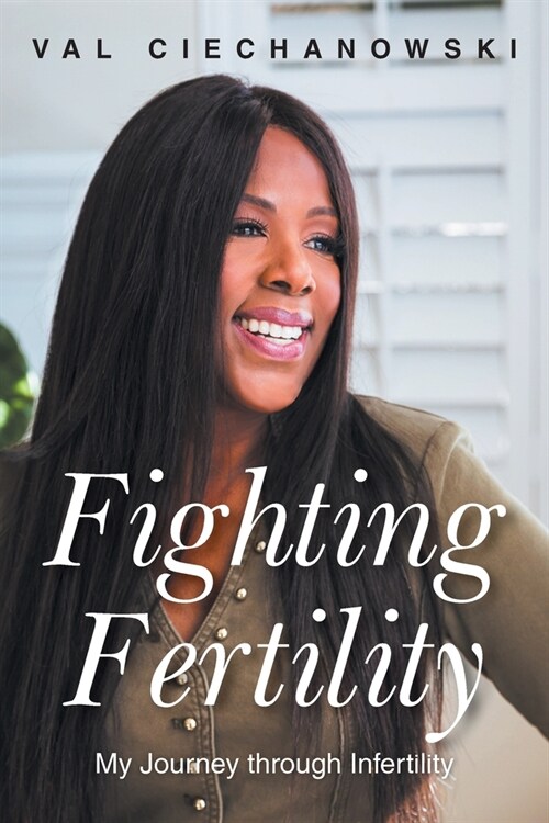 Fighting Fertility: My Journey through Infertility (Paperback)