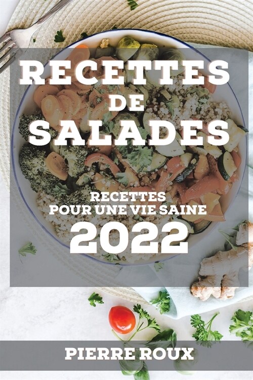 Recettes de Salades 2022: Recettes Pour Une Vie Saine (Paperback)