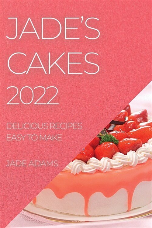 Jades Cakes 2022: Delicious Recipes Easy to Make (Paperback)