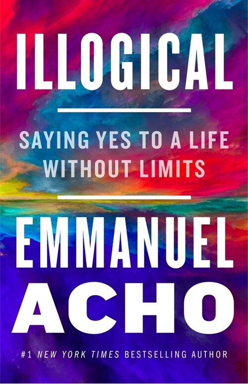 Illogical: Saying Yes to a Life Without Limits (Paperback)