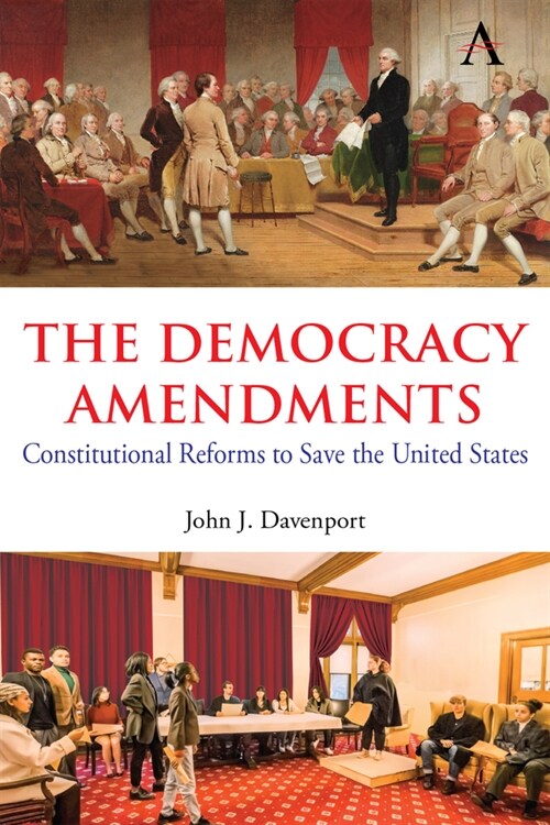 The Democracy Amendments : Constitutional Reforms to Save the United States (Hardcover)